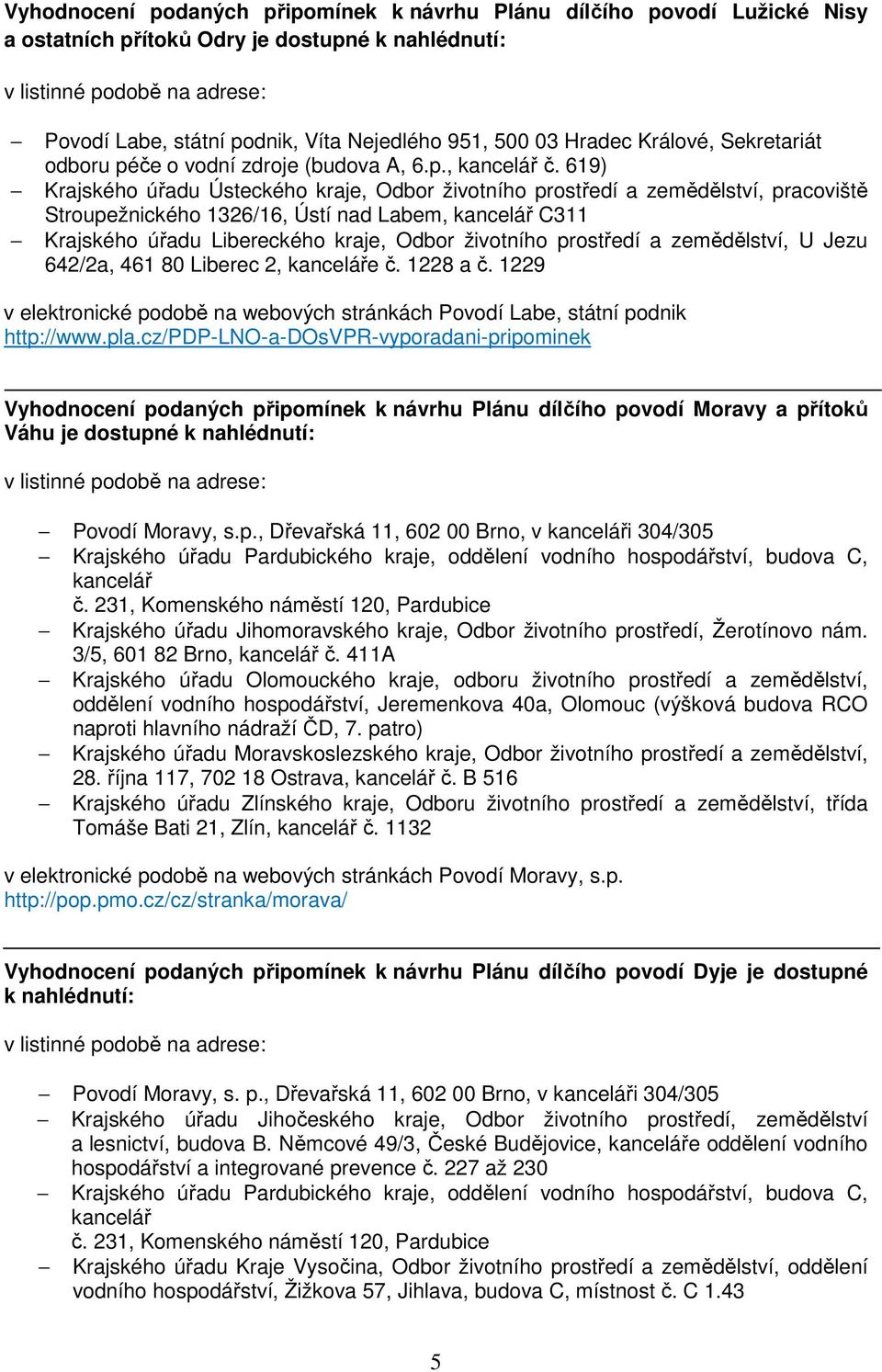 619) Krajského úřadu Ústeckého kraje, Odbor životního prostředí a zemědělství, pracoviště Stroupežnického 1326/16, Ústí nad Labem, kancelář C311 Krajského úřadu Libereckého kraje, Odbor životního