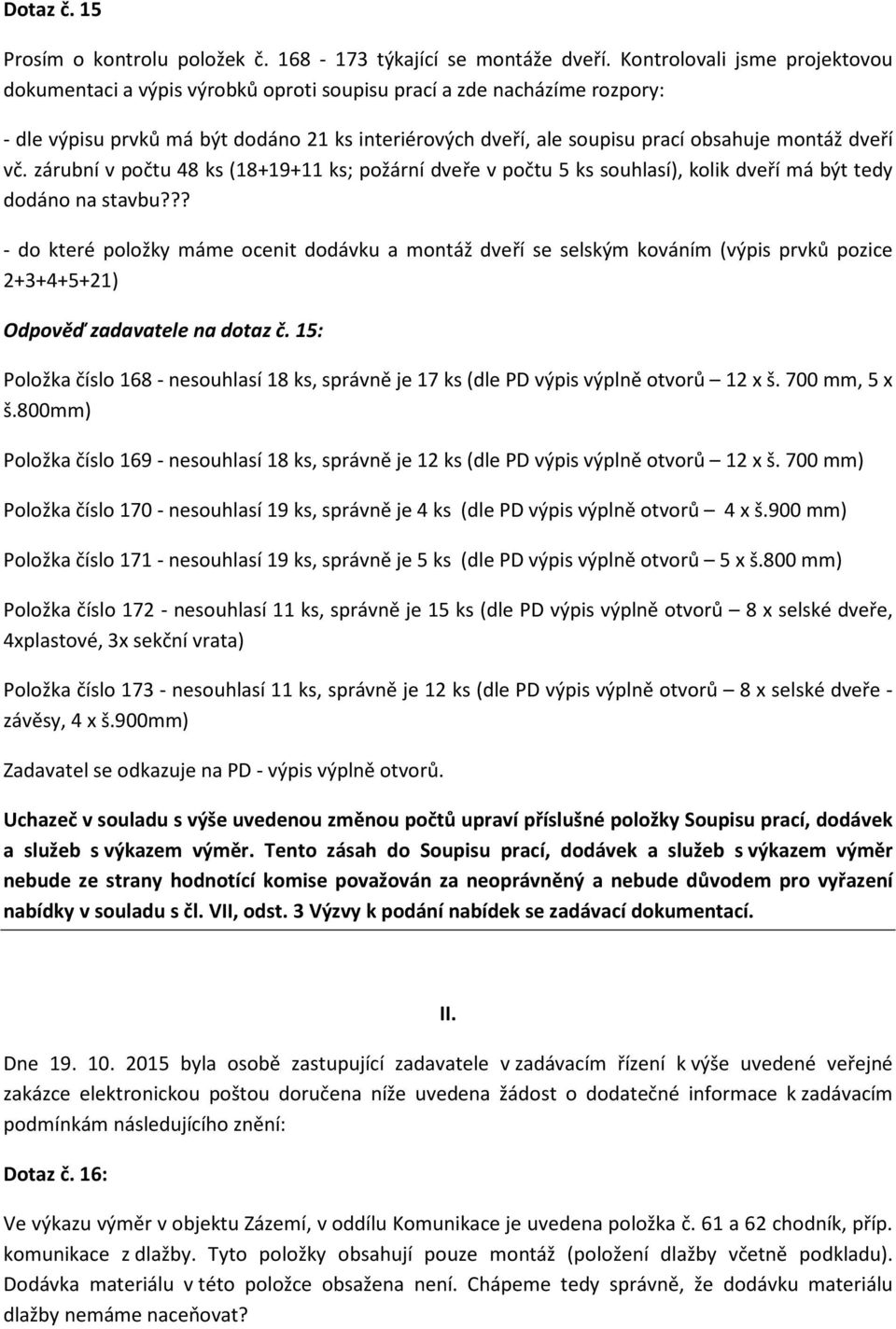 dveří vč. zárubní v počtu 48 ks (18+19+11 ks; požární dveře v počtu 5 ks souhlasí), kolik dveří má být tedy dodáno na stavbu?