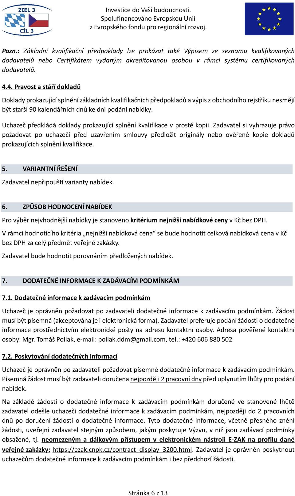 Uchazeč předkládá doklady prokazující splnění kvalifikace v prosté kopii.