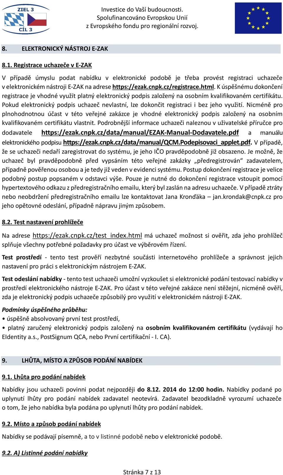 K úspěšnému dokončení registrace je vhodné využít platný elektronický podpis založený na osobním kvalifikovaném certifikátu.