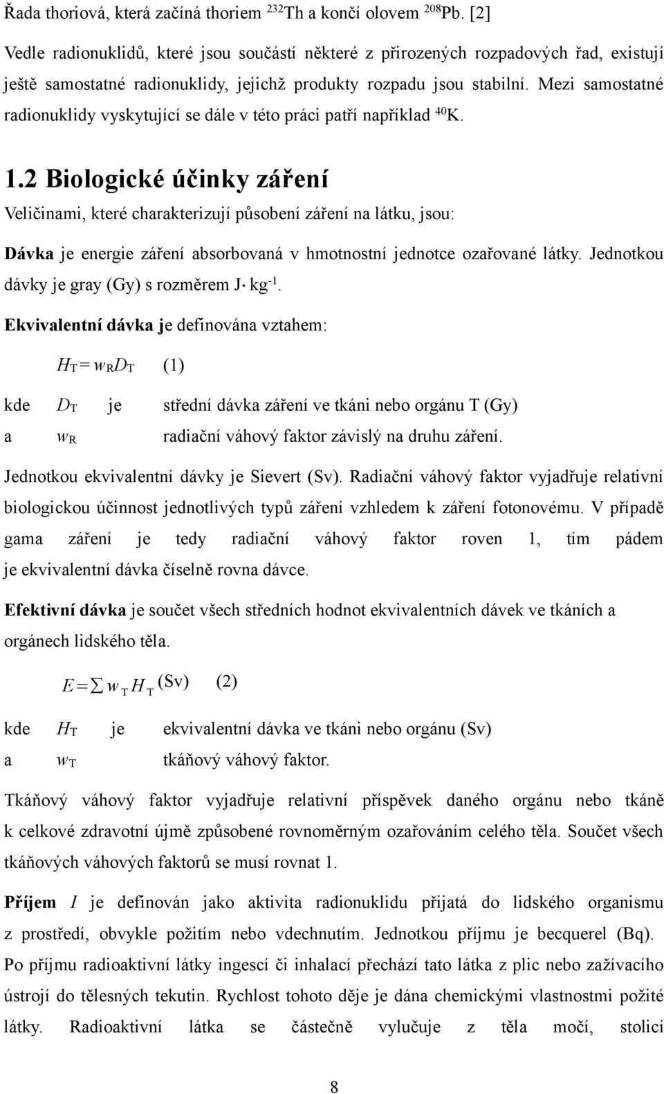 Mezi samostatné radionuklidy vyskytující se dále v této práci patří například K. 1.