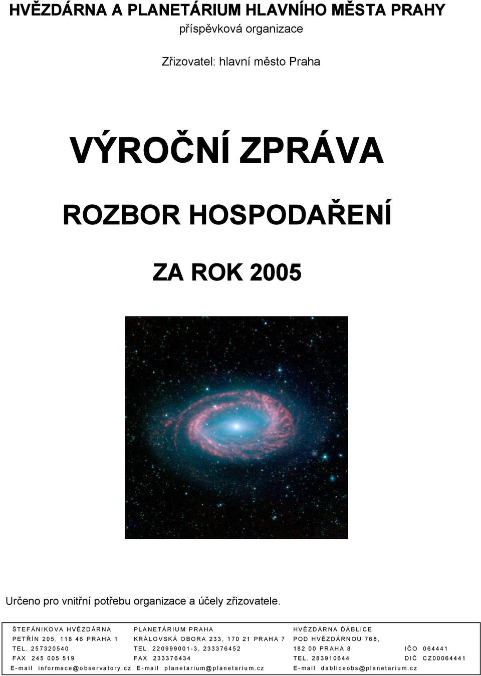 Š T E F Á N I K O V A H V Ě Z D Á R N A P L A N E T Á R I U M P R A H A H V Ě Z D Á R N A Ď Á B L I C E P E T Ř Í N 2 0 5, 1 1 8 4 6 P R A H A 1 K R Á L O V S K Á O B O R A 2 3 3, 1 7 0 2 1 P