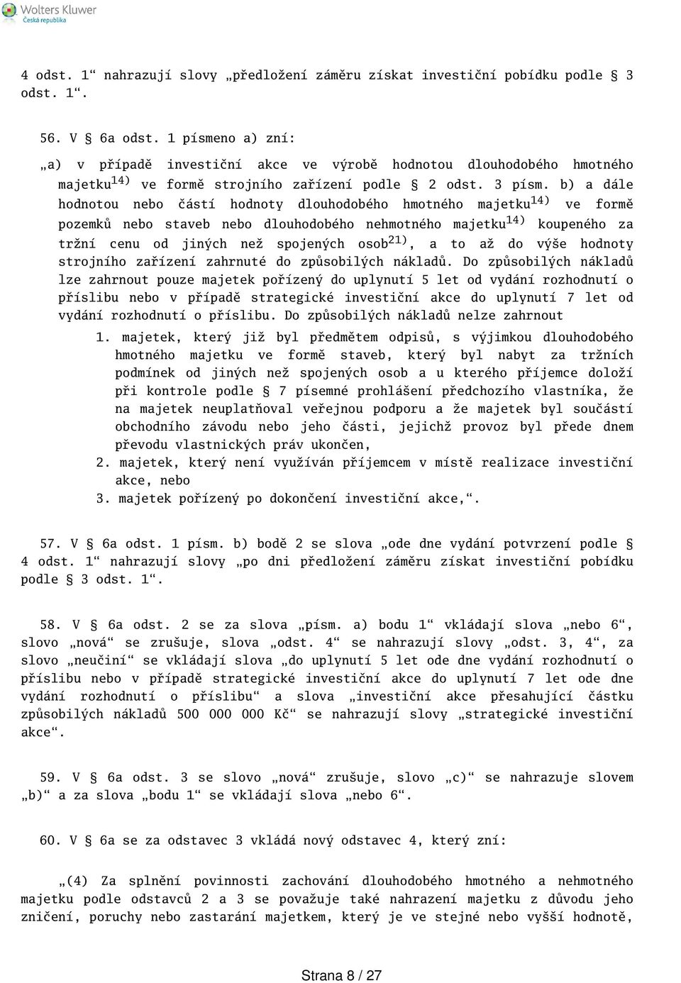 b) a dále hodnotou nebo částí hodnoty dlouhodobého hmotného majetku 14) ve formě pozemků nebo staveb nebo dlouhodobého nehmotného majetku 14) koupeného za tržní cenu od jiných než spojených osob 21),