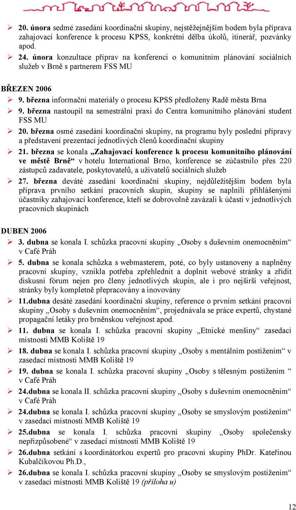 března nastoupil na semestrální praxi do Centra komunitního plánování student FSS MU 20.