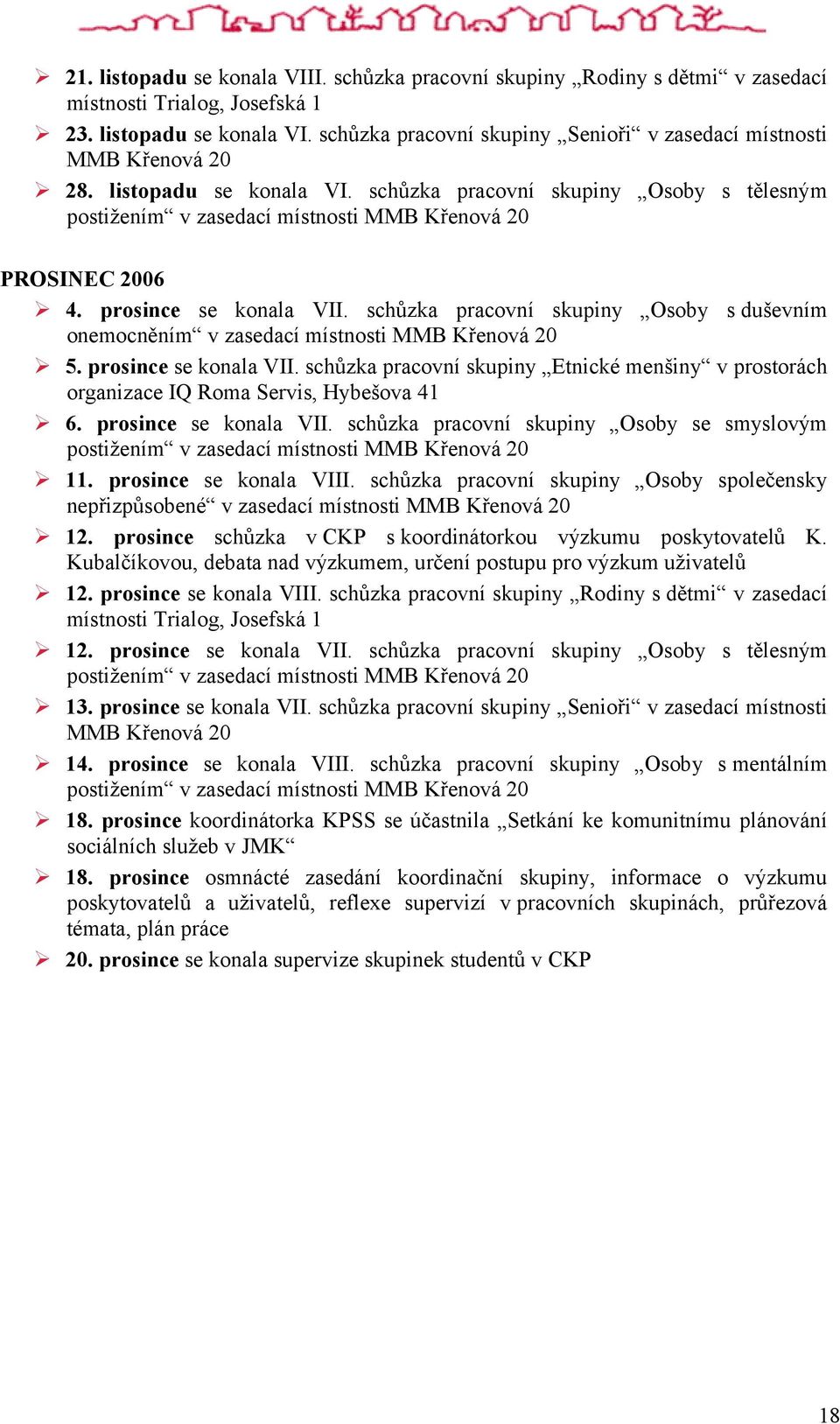 schůzka pracovní skupiny Osoby s duševním onemocněním v zasedací místnosti MMB Křenová 20 5. prosince se konala VII.