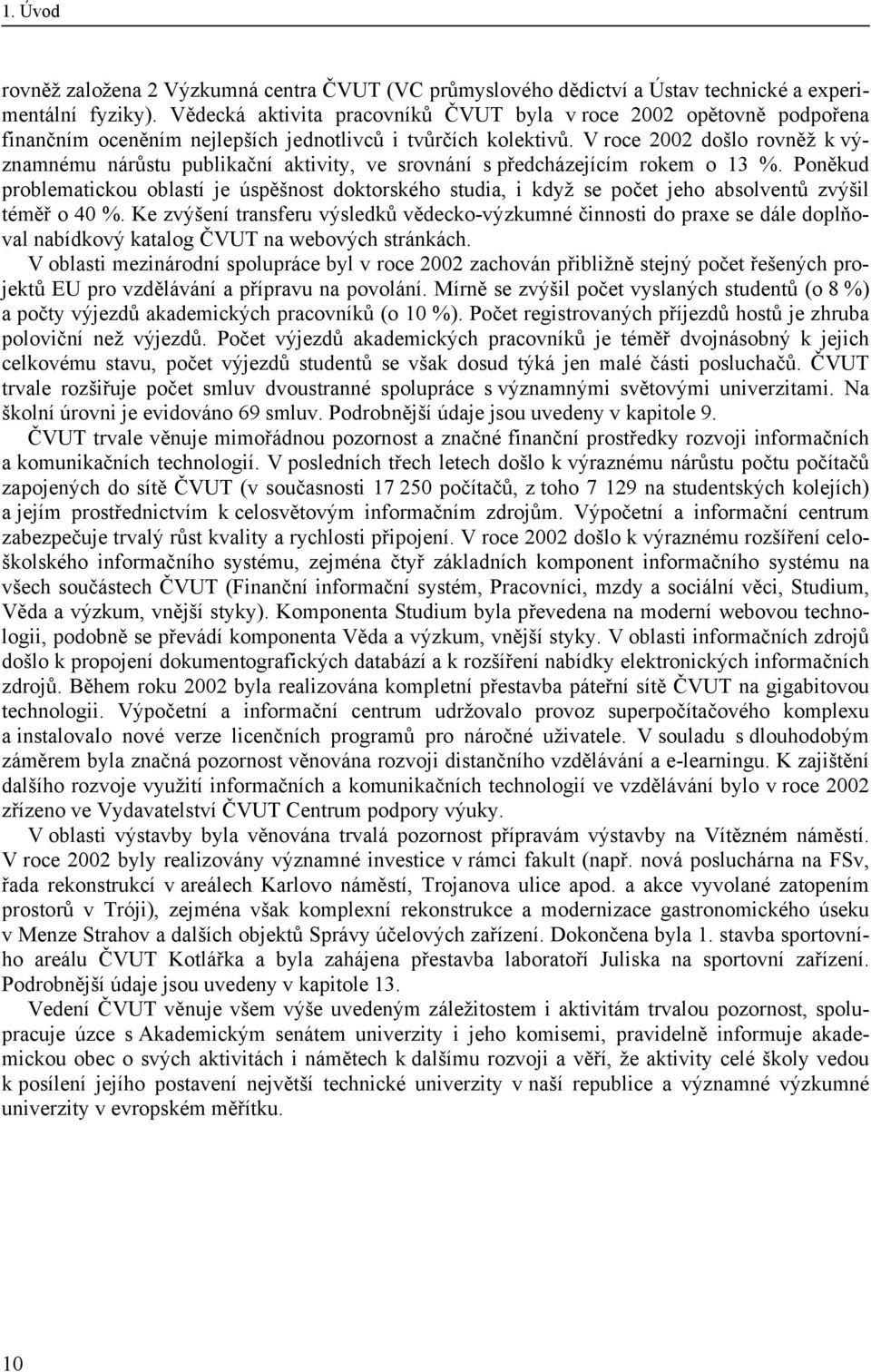 V roce 2002 došlo rovněž k významnému nárůstu publikační aktivity, ve srovnání s předcházejícím rokem o 13 %.