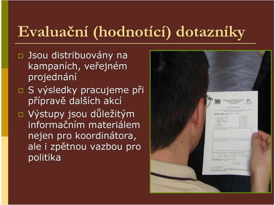 přípravě dalších akcí Výstupy jsou důležitým informačním