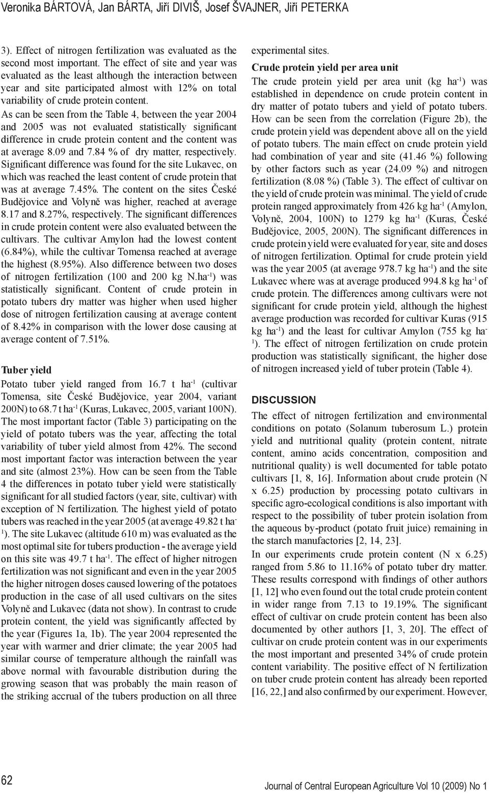 As can be seen from the Table 4, between the year 2004 and 2005 was not evaluated statistically significant difference in crude protein content and the content was at average 8.09 and 7.