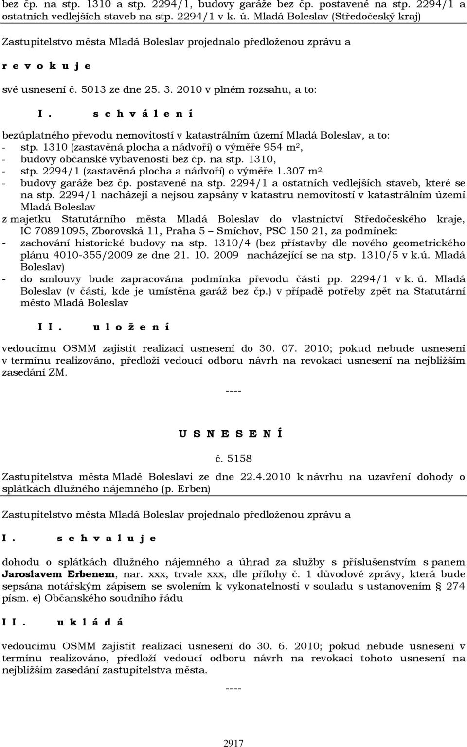 2010 v plném rozsahu, a to: s c h v á l e n í bezúplatného převodu nemovitostí v katastrálním území Mladá Boleslav, a to: - stp.