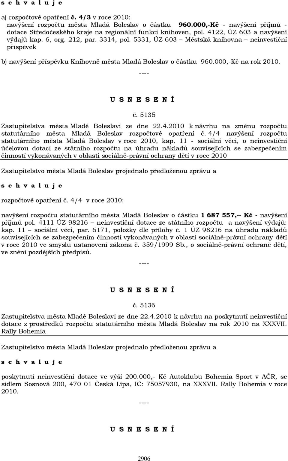 000,-Kč na rok 2010. č. 5135 Zastupitelstva města Mladé Boleslavi ze dne 22.4.2010 k návrhu na změnu rozpočtu statutárního města Mladá Boleslav rozpočtové opatření č.