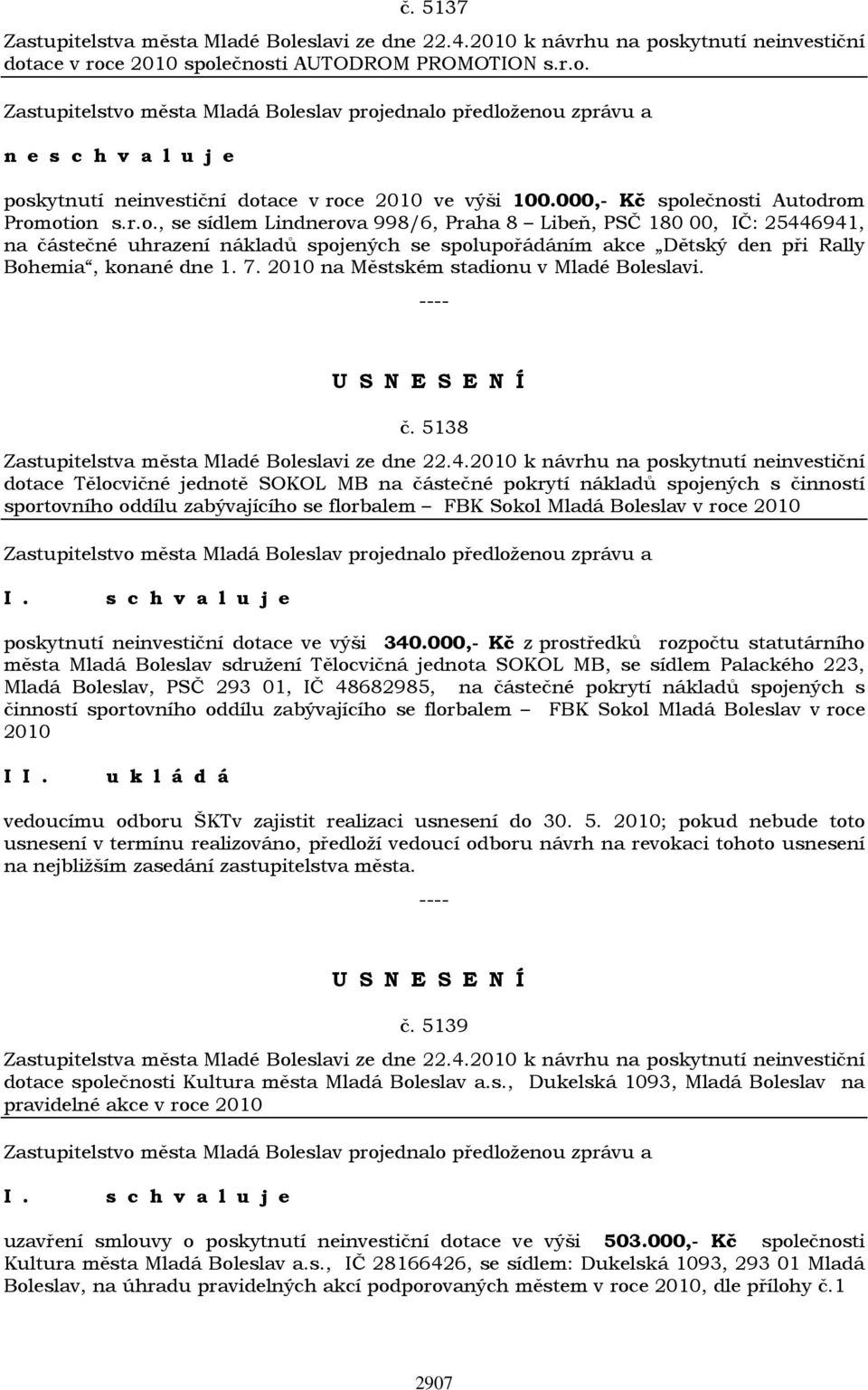 7. 2010 na Městském stadionu v Mladé Boleslavi. č. 5138 Zastupitelstva města Mladé Boleslavi ze dne 22.4.