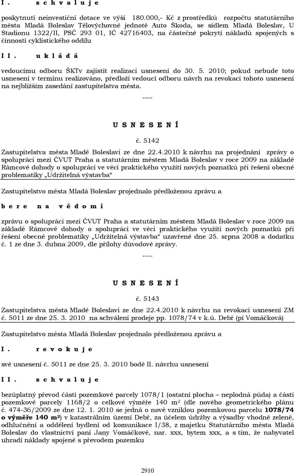 spojených s činností cyklistického oddílu vedoucímu odboru ŠKTv zajistit realizaci usnesení do 30. 5.