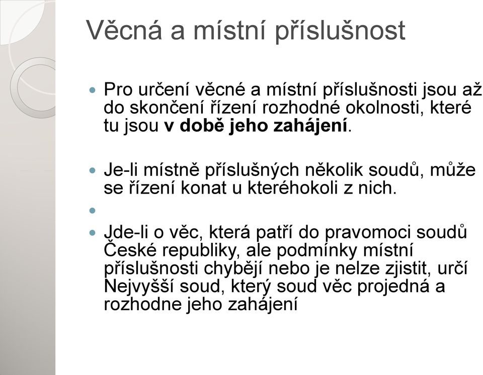 Je-li místně příslušných několik soudů, může se řízení konat u kteréhokoli z nich.