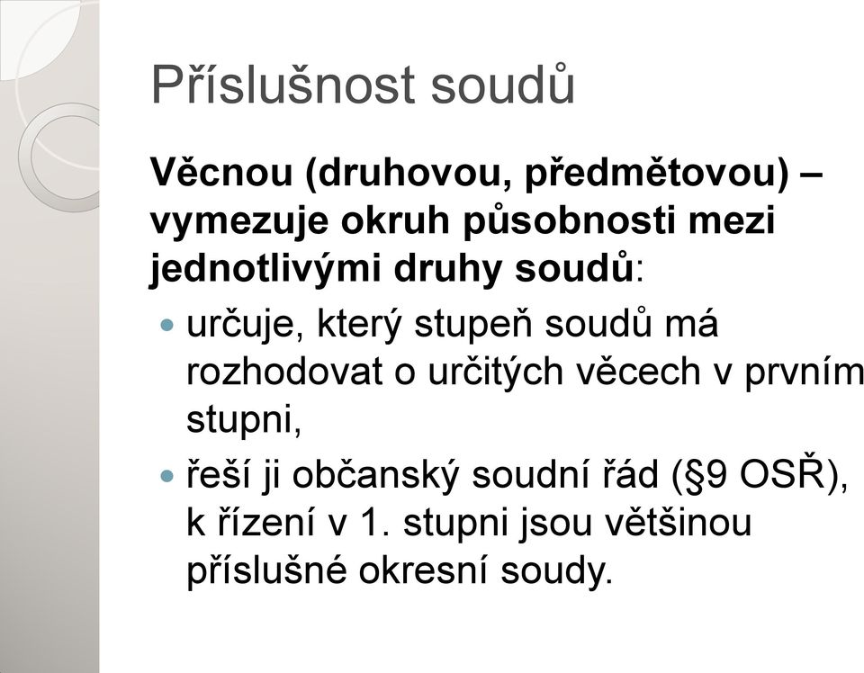 má rozhodovat o určitých věcech v prvním stupni, řeší ji občanský