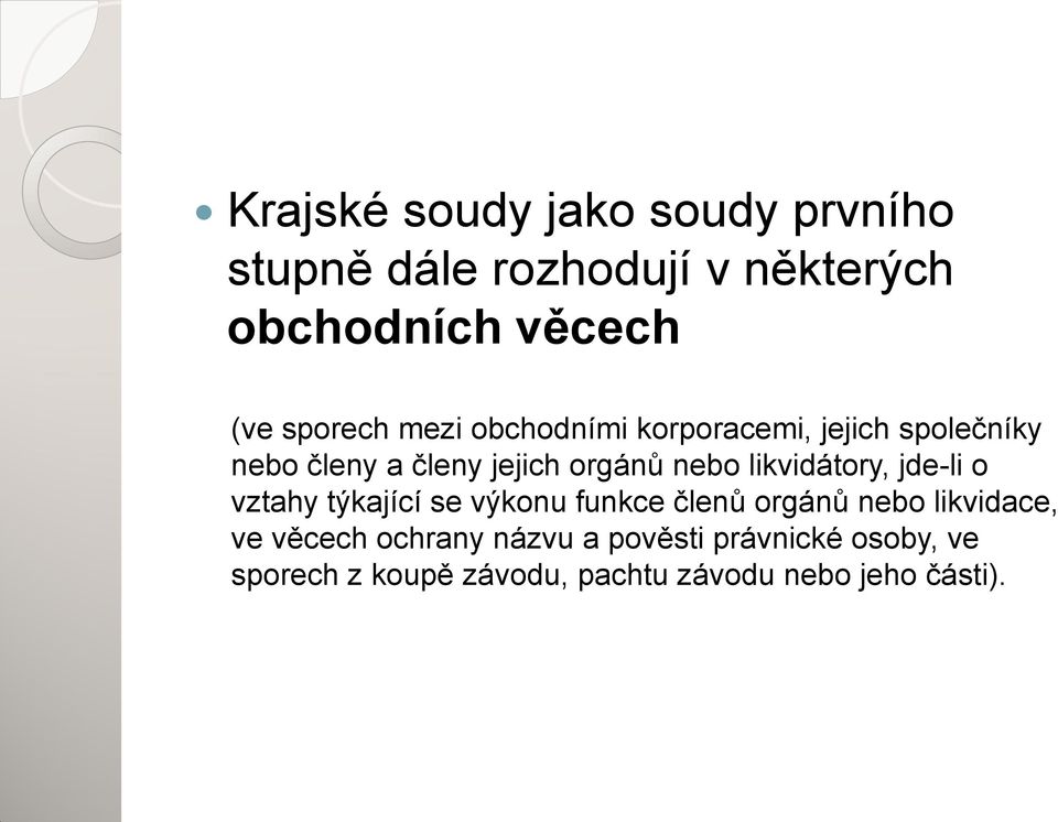 likvidátory, jde-li o vztahy týkající se výkonu funkce členů orgánů nebo likvidace, ve věcech