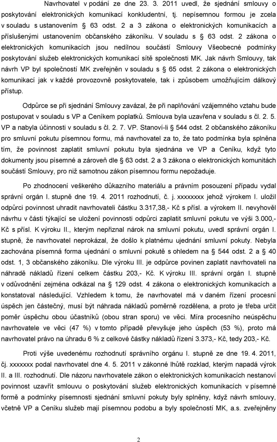 2 zákona o elektronických komunikacích jsou nedílnou součástí Smlouvy Všeobecné podmínky poskytování služeb elektronických komunikací sítě společnosti MK.