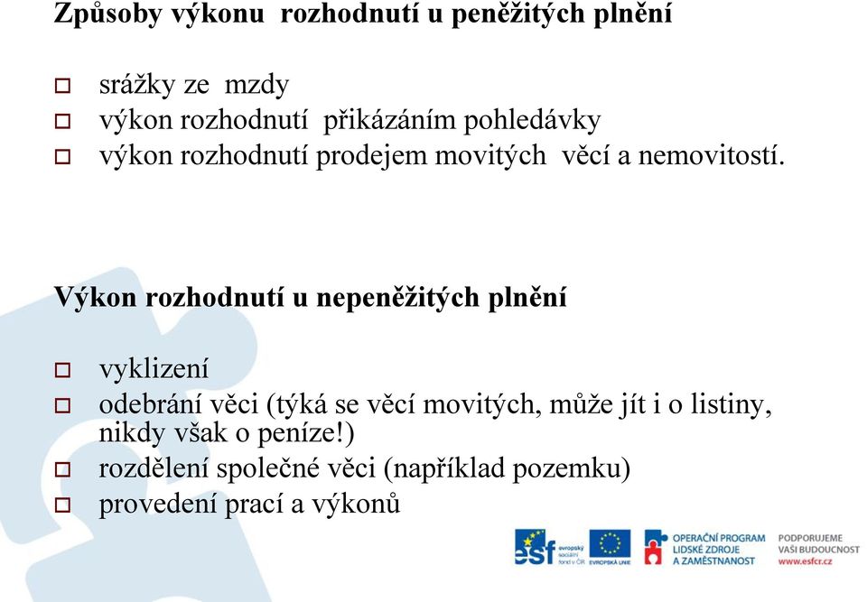 Výkon rozhodnutí u nepeněžitých plnění vyklizení odebrání věci (týká se věcí movitých,