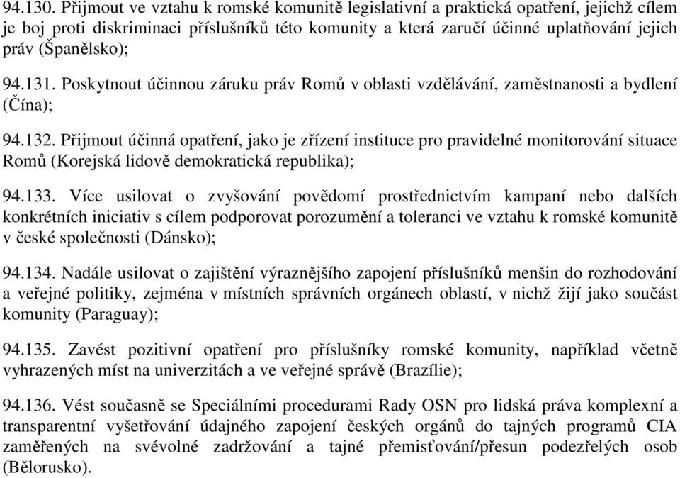 131. Poskytnout účinnou záruku práv Romů v oblasti vzdělávání, zaměstnanosti a bydlení (Čína); 94.132.