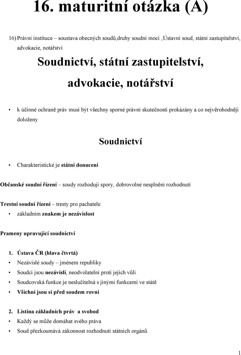 spory, dobrovolné nesplnění rozhodnutí Trestní soudní řízení tresty pro pachatele základním znakem je nezávislost Prameny upravující soudnictví 1.