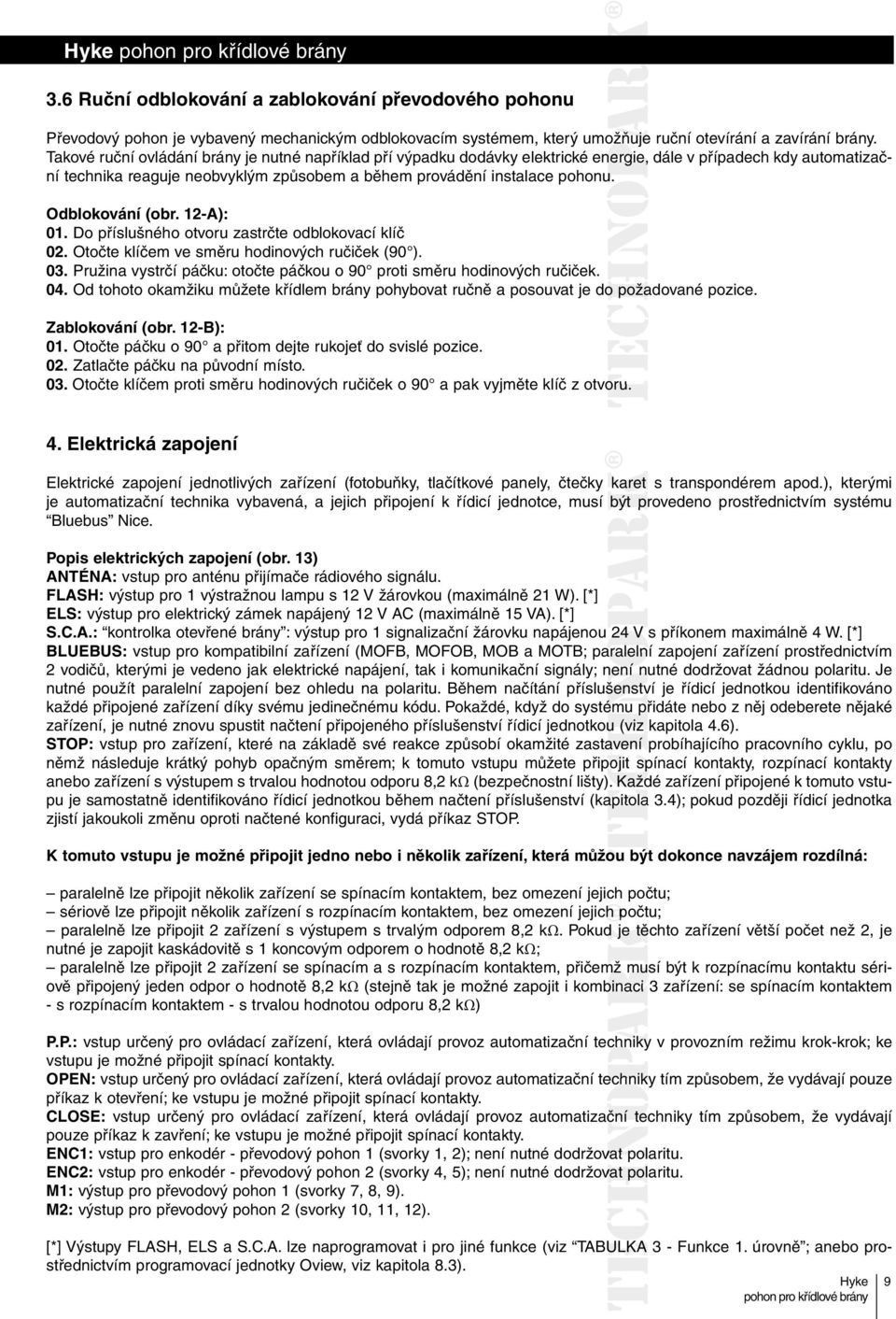 Odblokování (obr. 12-A): 01. Do příslušného otvoru zastrčte odblokovací klíč 02. Otočte klíčem ve směru hodinových ručiček (90 ). 03.