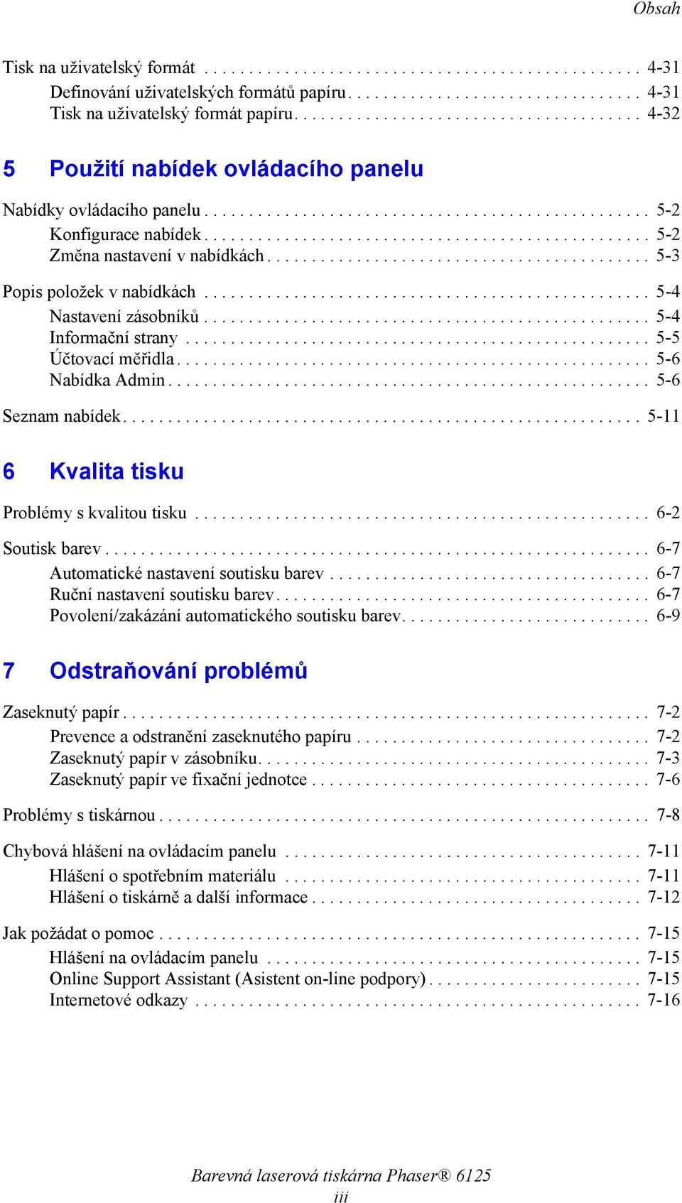 ................................................. 5-2 Změna nastavení v nabídkách........................................... 5-3 Popis položek v nabídkách.................................................. 5-4 Nastavení zásobníků.