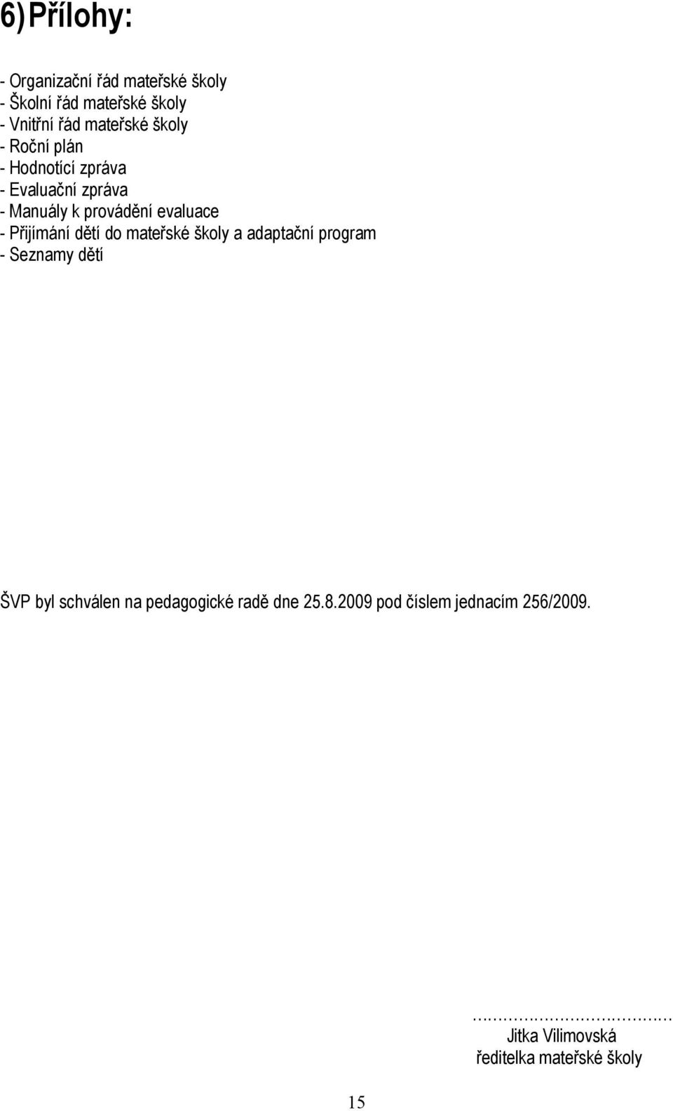 Přijímání dětí do mateřské školy a adaptační program - Seznamy dětí ŠVP byl schválen na