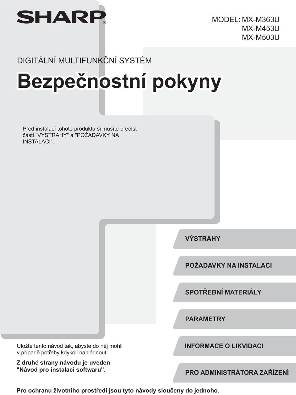 VÝSTRAHY POŽADAVKY NA INSTALACI SPOTŘEBNÍ MATERIÁLY PARAMETRY Uložte tento návod tak, abyste do něj mohli v případě potřeby