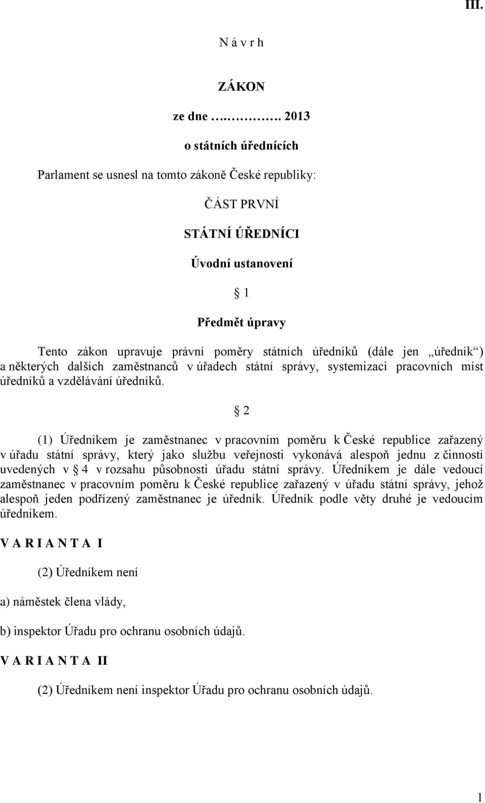 (dále jen úředník ) a některých dalších zaměstnanců v úřadech státní správy, systemizaci pracovních míst úředníků a vzdělávání úředníků.