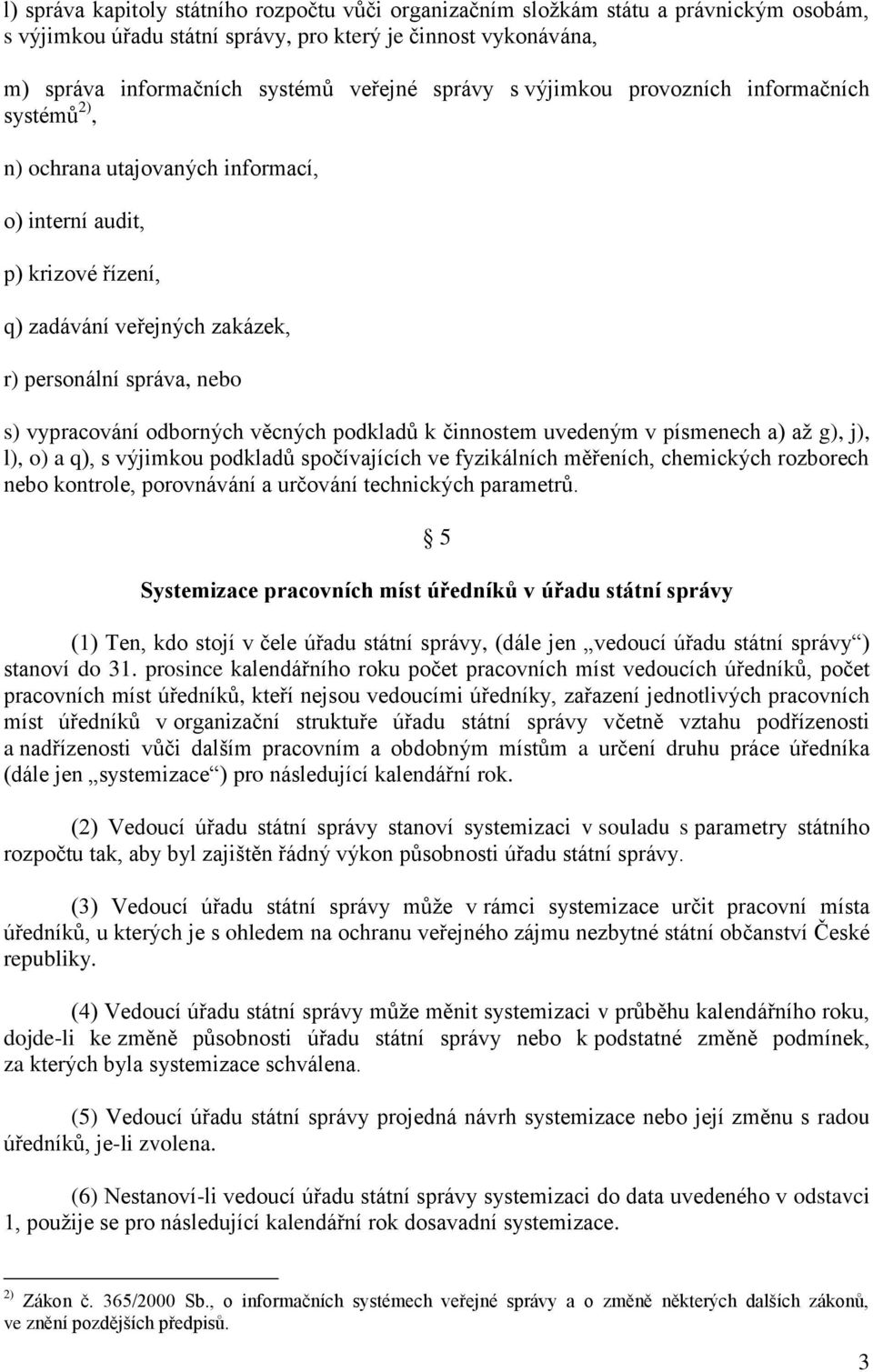 odborných věcných podkladů k činnostem uvedeným v písmenech a) až g), j), l), o) a q), s výjimkou podkladů spočívajících ve fyzikálních měřeních, chemických rozborech nebo kontrole, porovnávání a