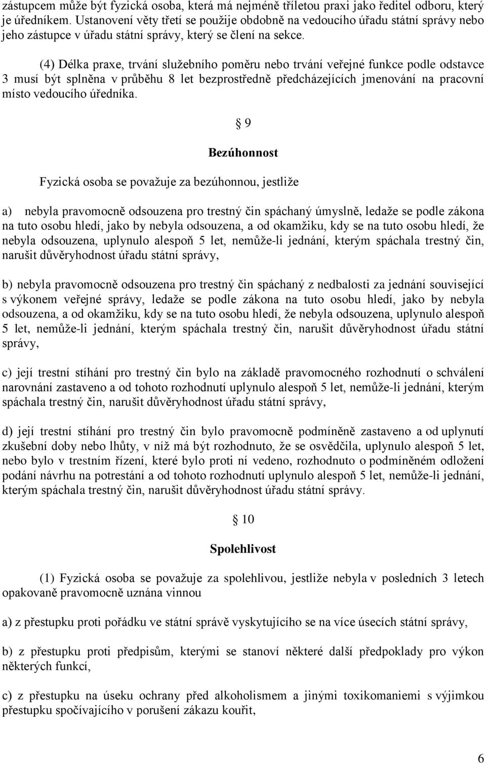 (4) Délka praxe, trvání služebního poměru nebo trvání veřejné funkce podle odstavce 3 musí být splněna v průběhu 8 let bezprostředně předcházejících jmenování na pracovní místo vedoucího úředníka.