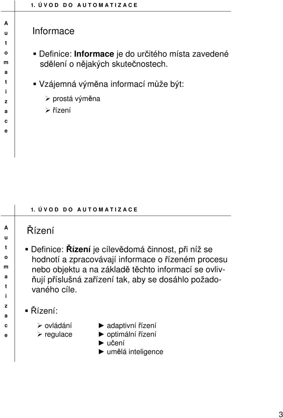 Ú V O D D O U T O M T I Z C E Říní Dfn: Říní j ílvědá čnns, př níž s hdní prvávjí nfr