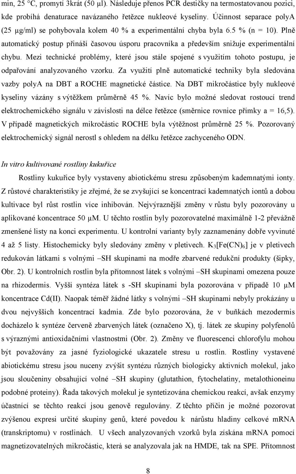 Plně automatický postup přináší časovou úsporu pracovníka a především snižuje experimentální chybu.