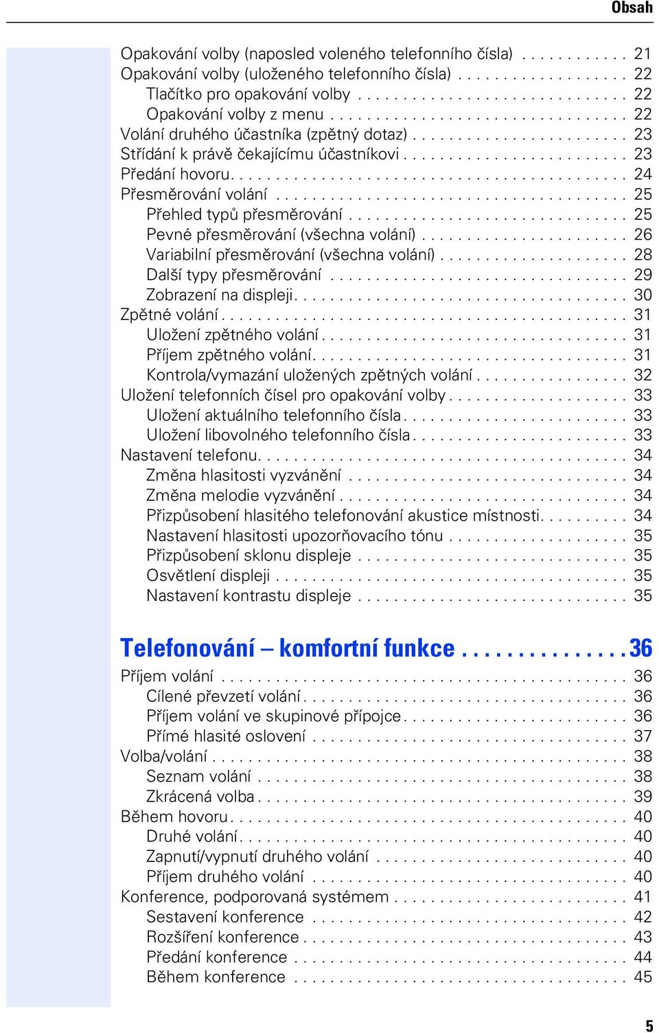 ........................................... 24 Přesměrování volání....................................... 25 Přehled typů přesměrování............................... 25 Pevné přesměrování (všechna volání).