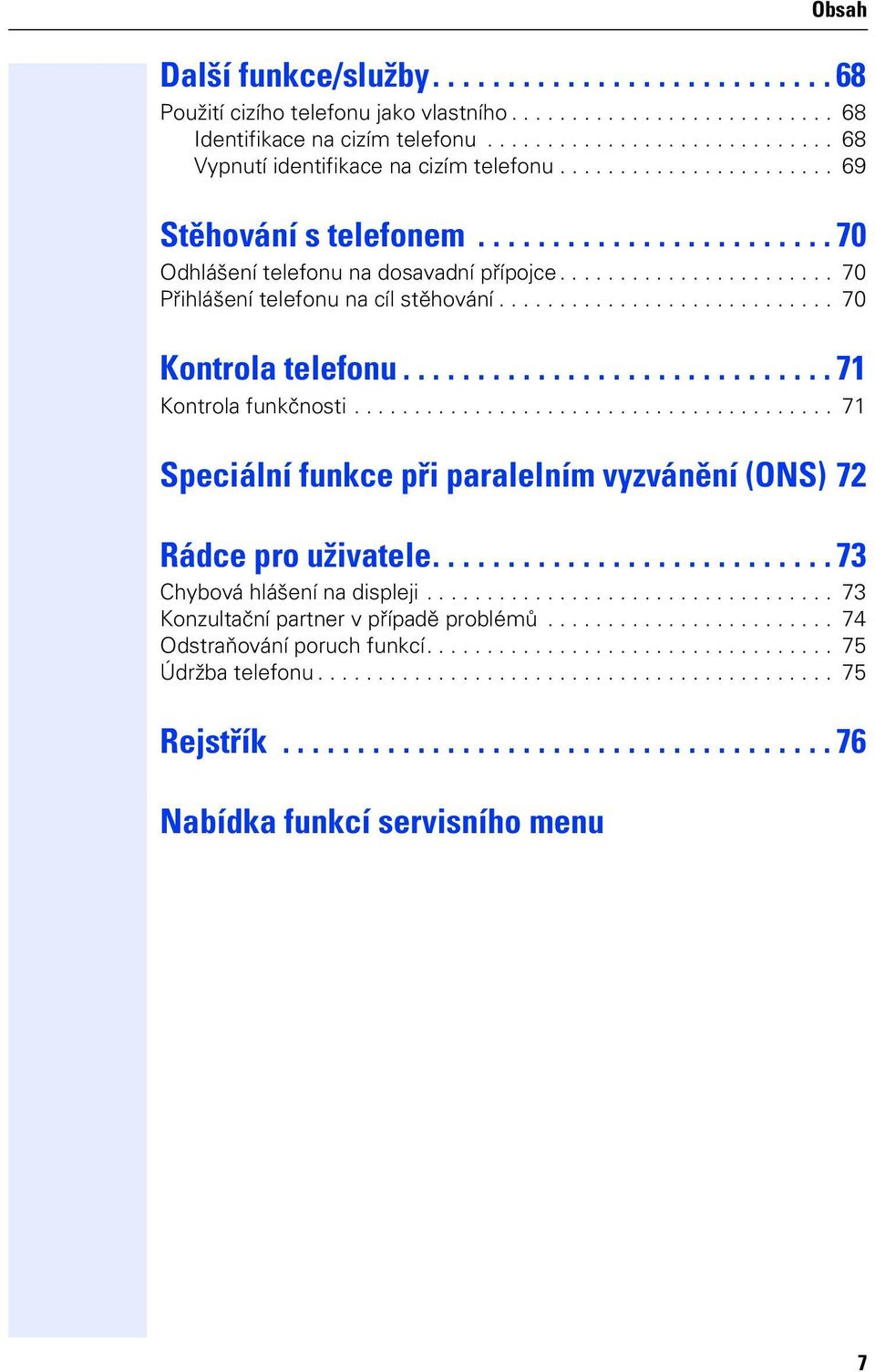 ............................ 71 Kontrola unkčnosti........................................ 71 Speciální unkce při paralelním vyzvánění (ONS) 72 Rádce pro uživatele........................... 73 Chybová hlášení na displei.