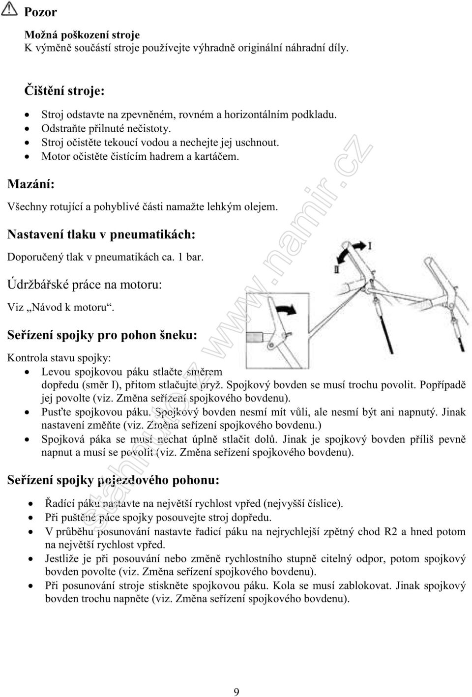 Nastavení tlaku v pneumatikách: Doporučený tlak v pneumatikách ca. 1 bar. Údržbářské práce na motoru: Viz Návod k motoru.