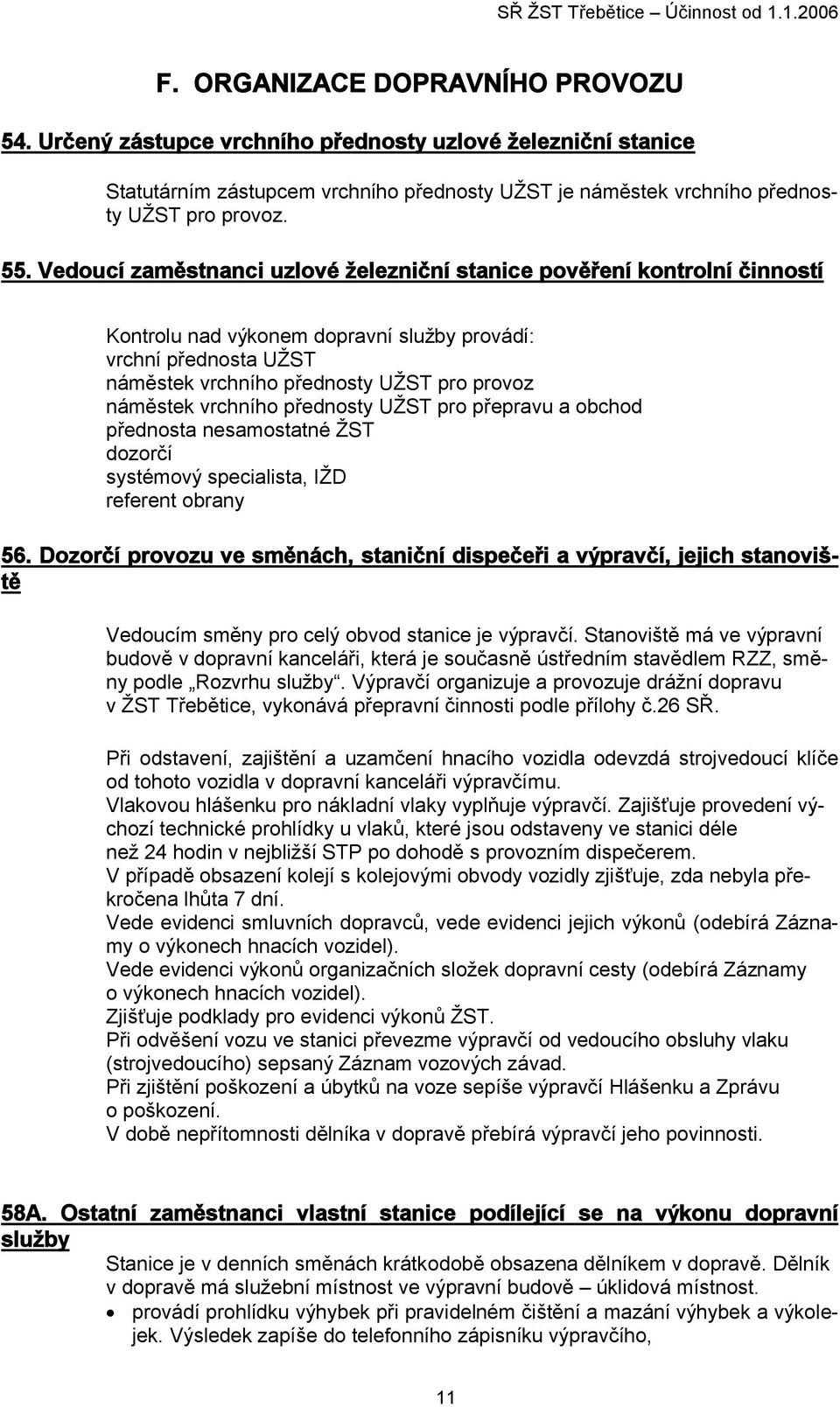 vrchního přednosty UŽST pro přepravu a obchod přednosta nesamostatné ŽST dozorčí systémový specialista, IŽD referent obrany 56.