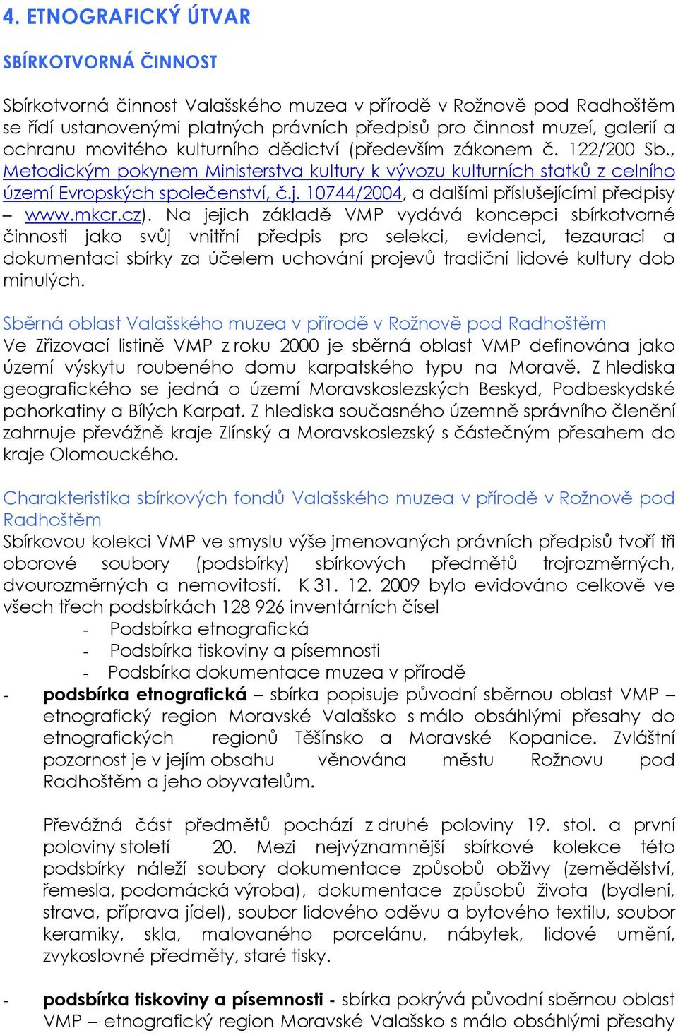 10744/2004, a dalšími příslušejícími předpisy www.mkcr.cz).