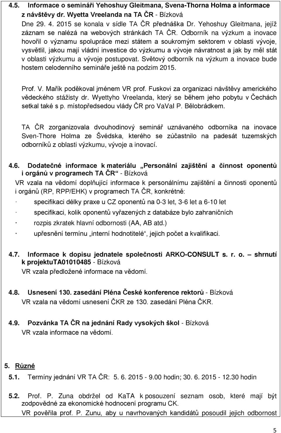 Odborník na výzkum a inovace hovořil o významu spolupráce mezi státem a soukromým sektorem v oblasti vývoje, vysvětlil, jakou mají vládní investice do výzkumu a vývoje návratnost a jak by měl stát v