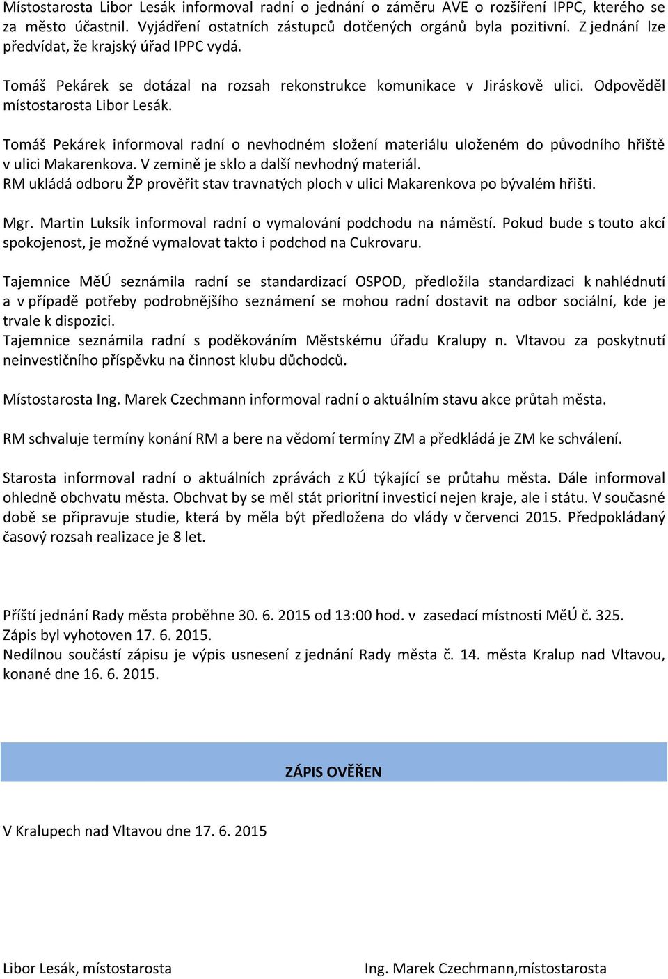 Tomáš Pekárek informoval radní o nevhodném složení materiálu uloženém do původního hřiště v ulici Makarenkova. V zemině je sklo a další nevhodný materiál.