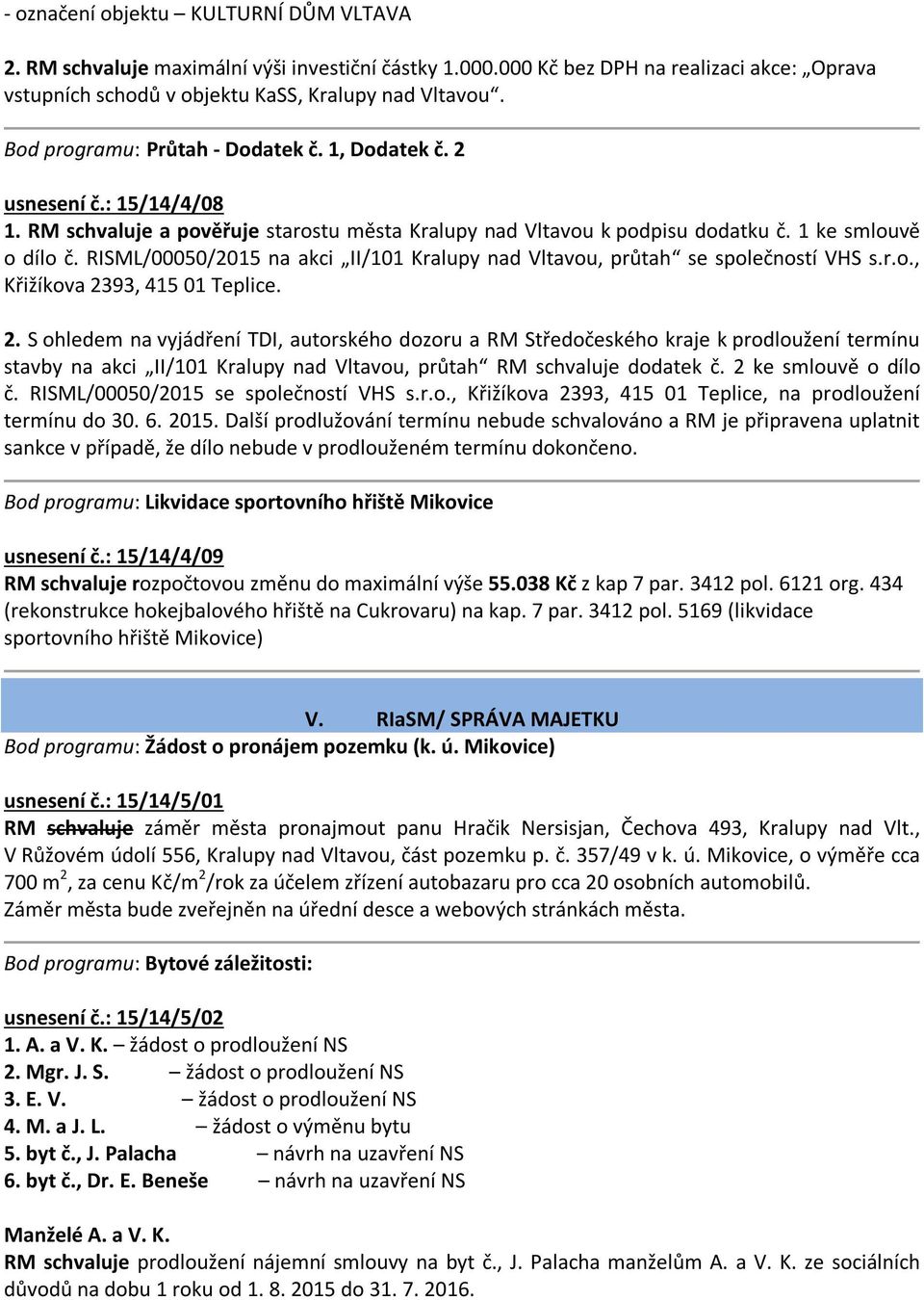 RISML/00050/2015 na akci II/101 Kralupy nad Vltavou, průtah se společností VHS s.r.o., Křižíkova 23