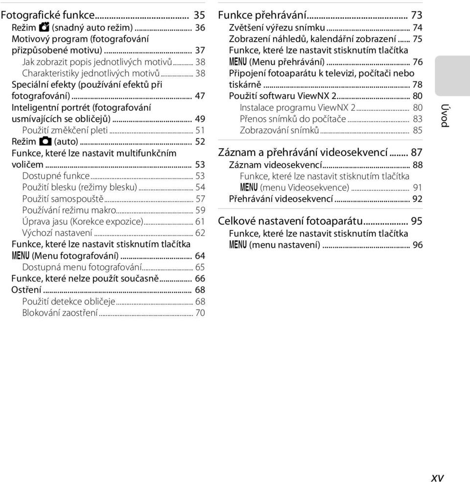 .. 52 Funkce, které lze nastavit multifunkčním voličem... 53 Dostupné funkce... 53 Použití blesku (režimy blesku)... 54 Použití samospouště... 57 Používání režimu makro.