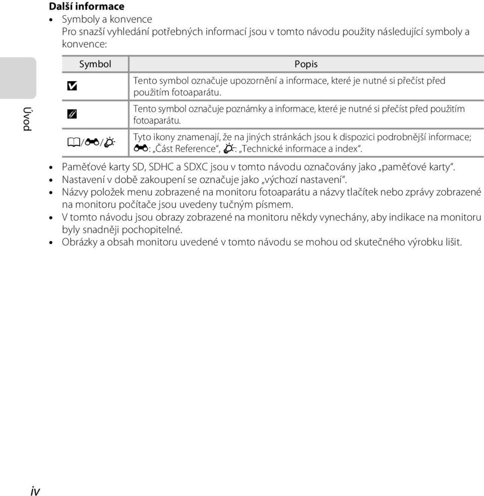 Tyto ikony znamenají, že na jiných stránkách jsou k dispozici podrobnější informace; A/E/F E: Část Reference, F: Technické informace a index.
