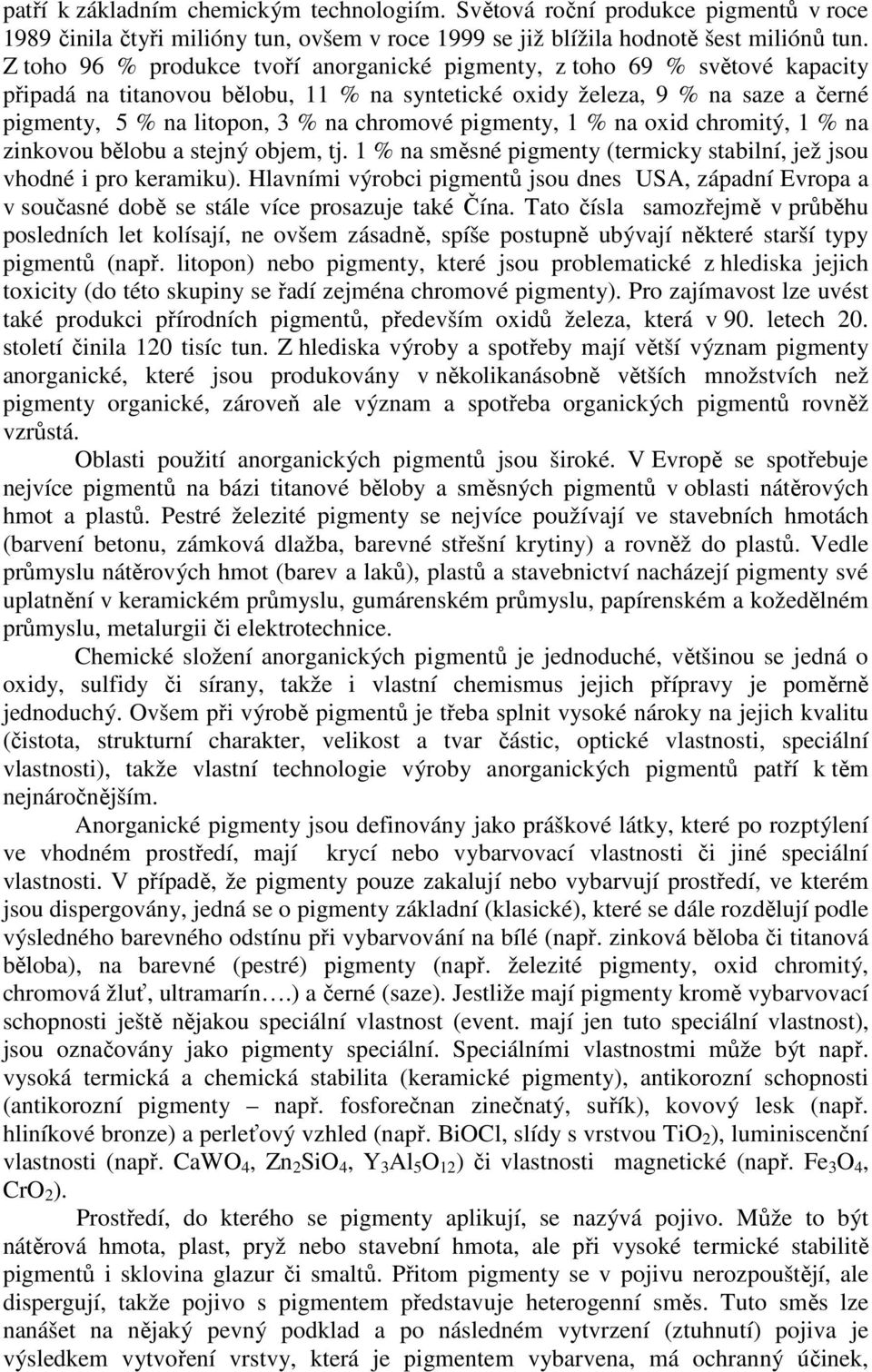 chromové pigmenty, 1 % na oxid chromitý, 1 % na zinkovou bělobu a stejný objem, tj. 1 % na směsné pigmenty (termicky stabilní, jež jsou vhodné i pro keramiku).