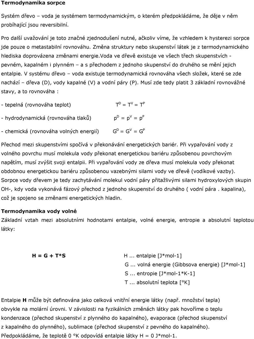 Změna struktury nebo skupenství látek je z termodynamického hlediska doprovázena změnami energie.