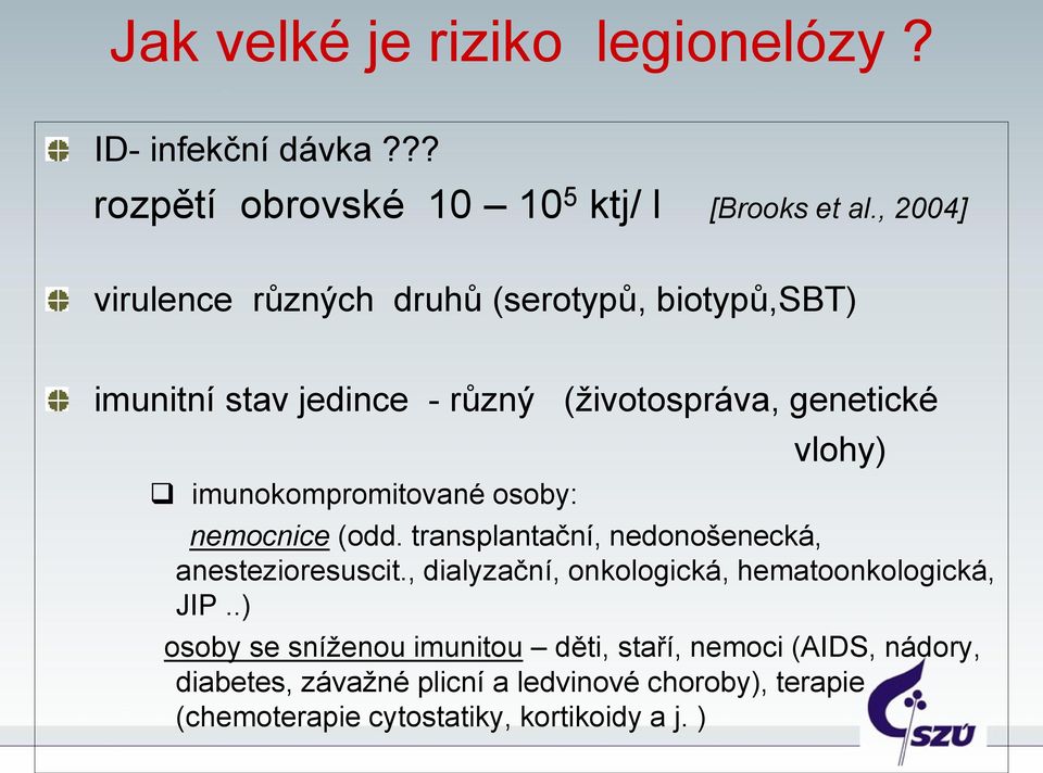 osoby: vlohy) nemocnice (odd. transplantační, nedonošenecká, anestezioresuscit., dialyzační, onkologická, hematoonkologická, JIP.