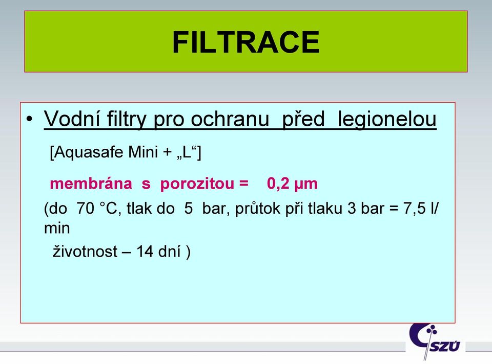 porozitou = 0,2 µm (do 70 C, tlak do 5 bar,