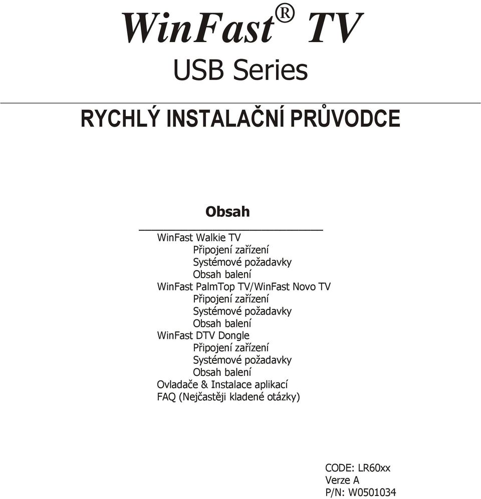 požadavky WinFast DTV Dongle Systémové požadavky Ovladače & Instalace