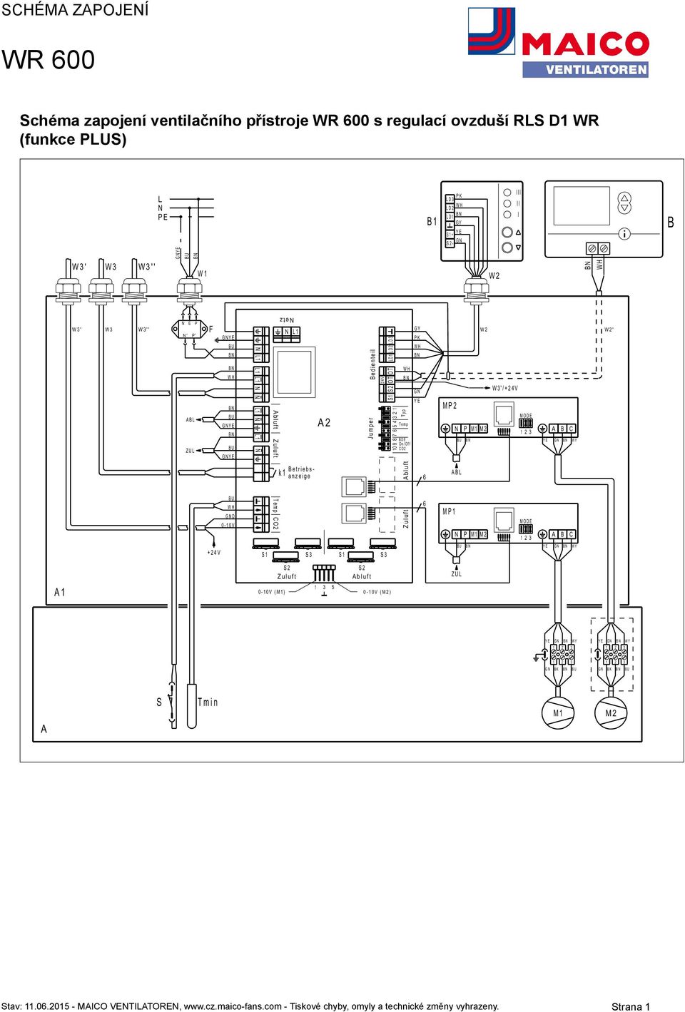 2 3 YE GN WY ZUL 0-10V (M2) YE GN WY YE GN WY 1 2 3 1 2 3 1 2 3 1 2 3 GN BK S WY S3 S1 S3 S2 Zuluft A1 GN MP1 S1 YE ABL N P M1 M2 +24V A B C 1 2 3 6 Zuluft WH L1 L1 N N