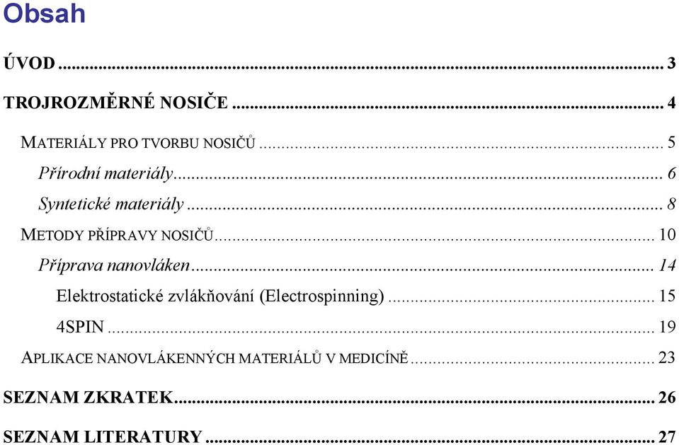 .. 10 Příprava nanovláken... 14 Elektrostatické zvlákňování (Electrospinning).