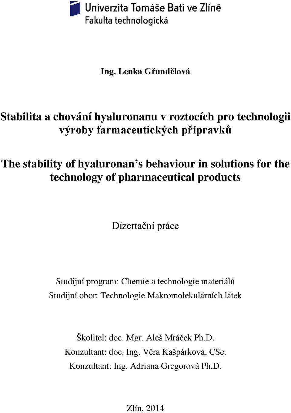 Studijní program: Chemie a technologie materiálů Studijní obor: Technologie Makromolekulárních látek Školitel: doc.